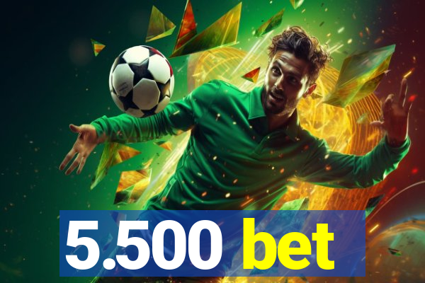 5.500 bet